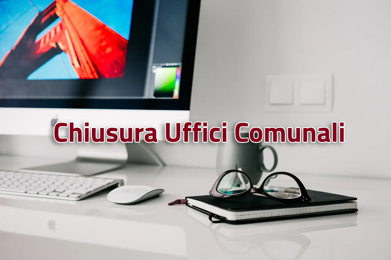 Chiusura degli Uffici Comunali nelle seguenti giornate del mese di dicembre dell'anno 2024: martedì 24 dicembre 2024 (pomeriggio) - martedì 31 dicembre 2024 (pomeriggio) Chiusura degli Uffici Comunali nelle seguenti giornate del mese di dicembre dell'anno 2024: martedì 24 dicembre 2024 (pomeriggio) - martedì 31 dicembre 2024 (pomeriggio)